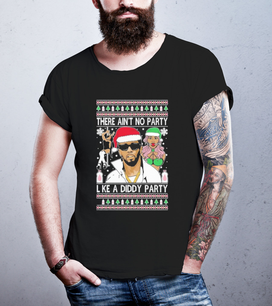 There Ain’t No Party Like A Diddy Party Ugly Christmas Sweater Featuring Holiday Icons T-Shirt