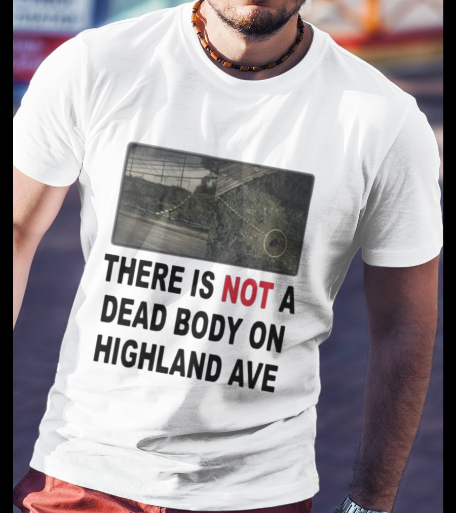 THERE IS NOT A DEAD BODY ON HIGHLAND AVE Image Of Marked Road And Grass With Circle T-Shirt