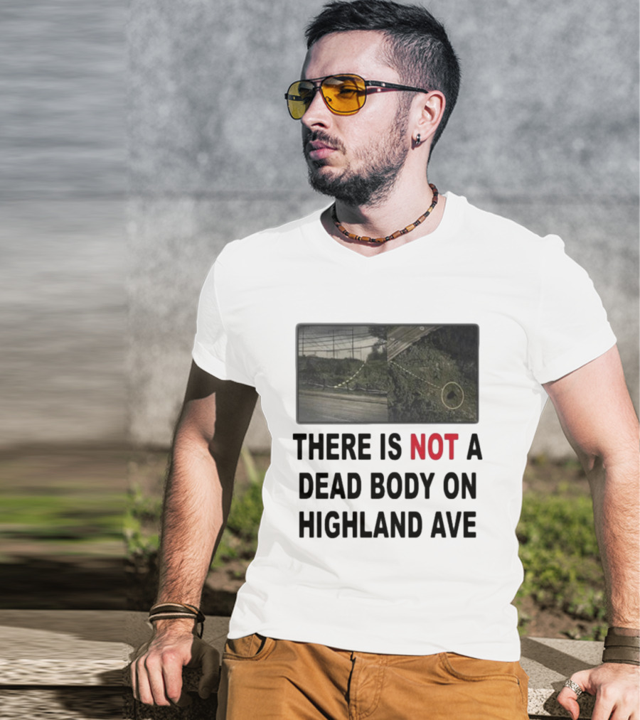 THERE IS NOT A DEAD BODY ON HIGHLAND AVE Image Of Marked Road And Grass With Circle T-Shirt