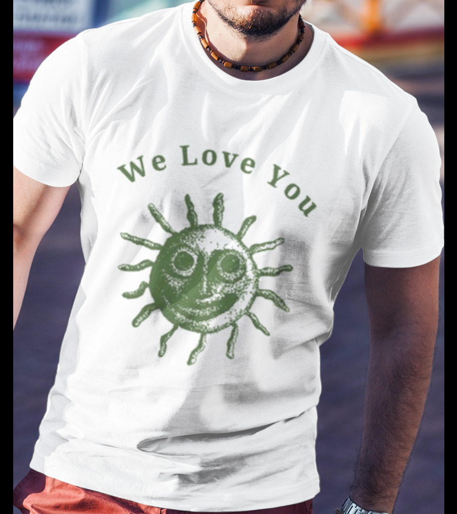 We Love You Smiling Sun T-Shirt