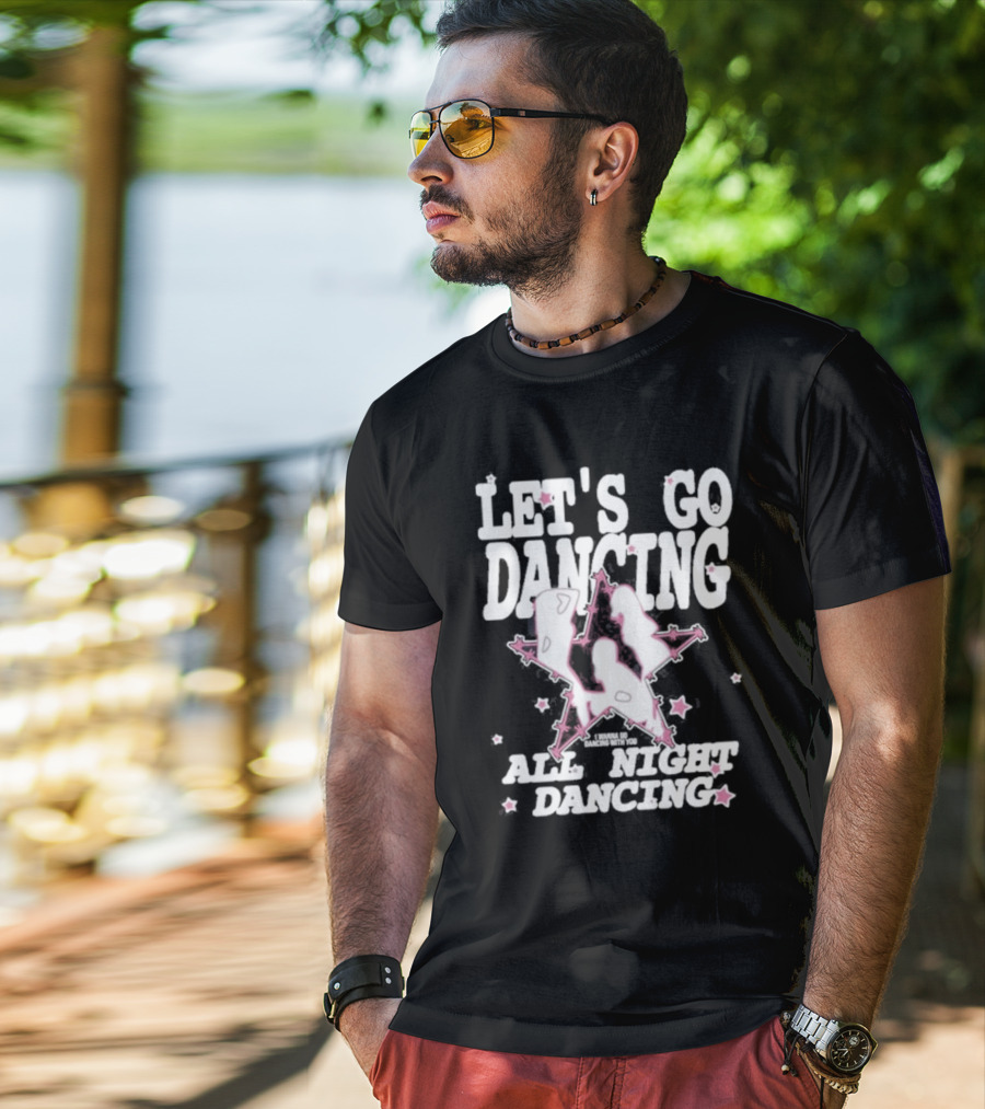 Let's Go Dancing All Night Dancing I'm Gonna Go Dancing With You T-Shirt