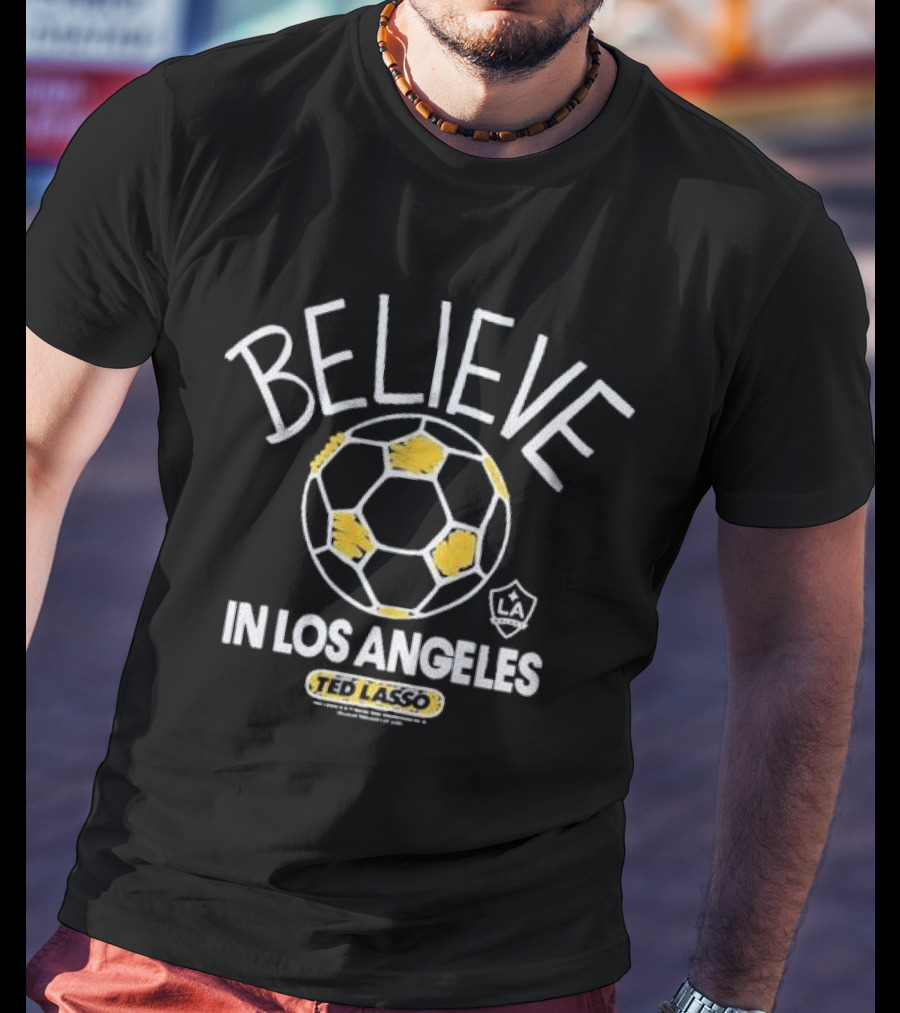 Believe Ted Lasso In Los Angeles Soccer T-Shirt