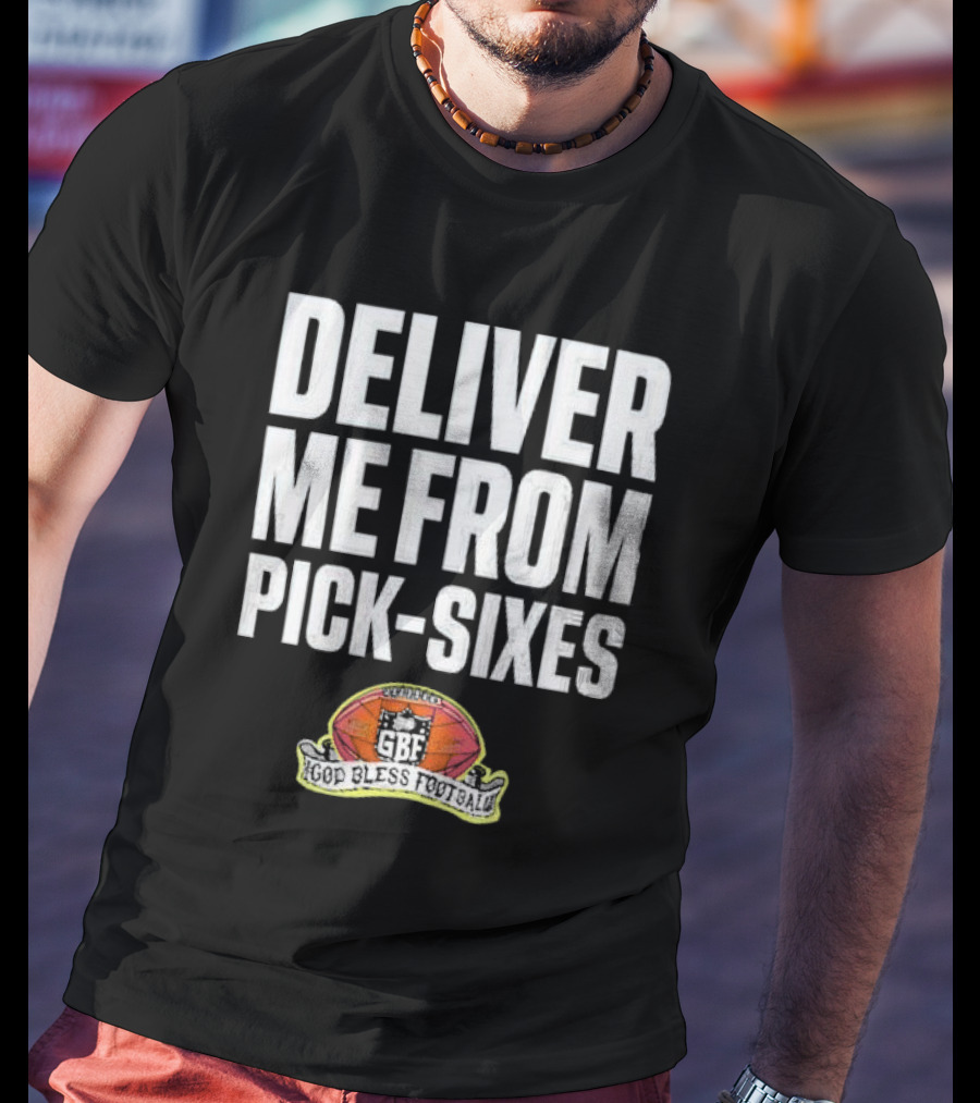 Deliver Me From Pick-Sixes GBF God Bless Football T-Shirt