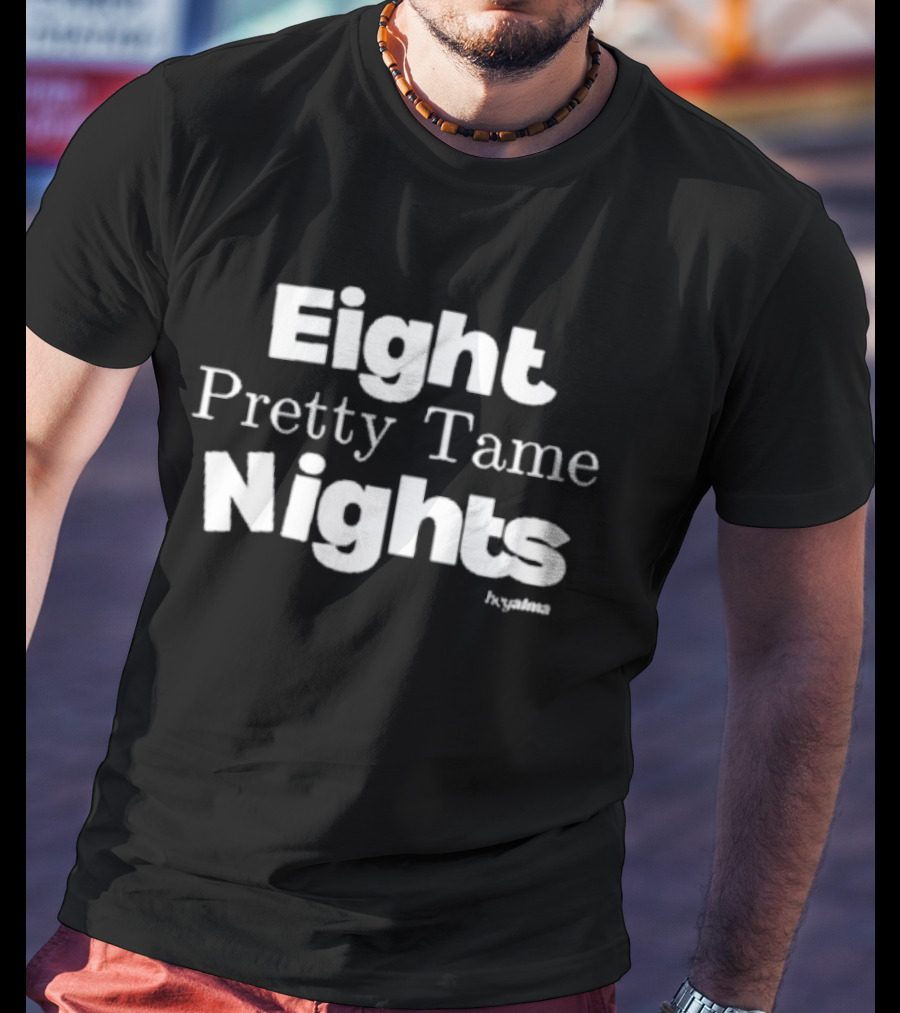 Eight Pretty Tame Nights Hxalma T-Shirt