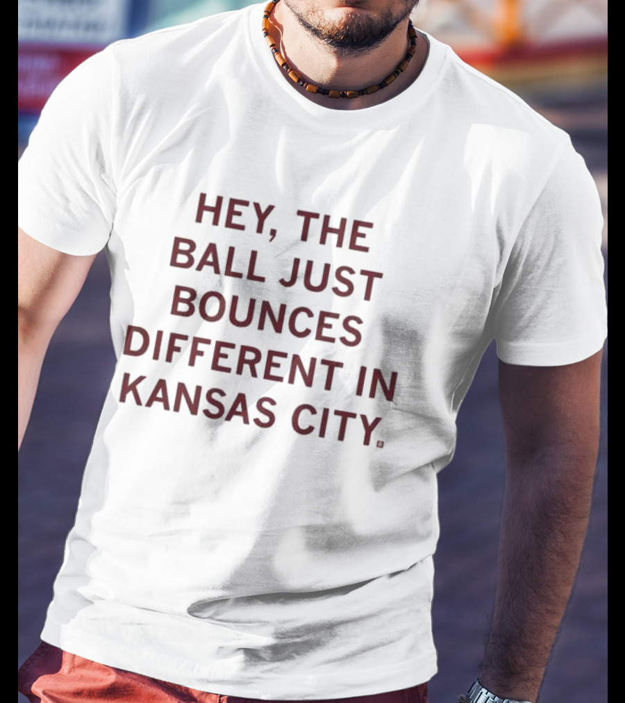 Hey, The Ball Just Bounces Different In Kansas City T-Shirt