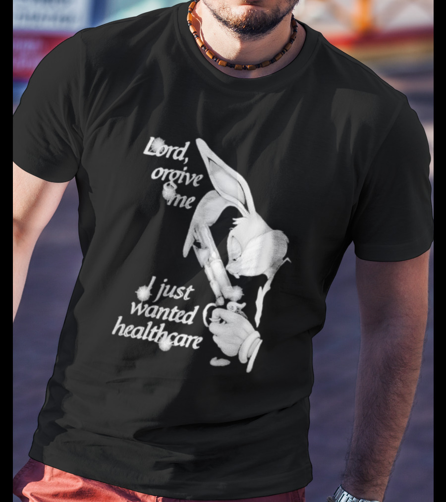 Lord Forgive Me I Just Wanted Healthcare Bugs Bunny Gun T-Shirt
