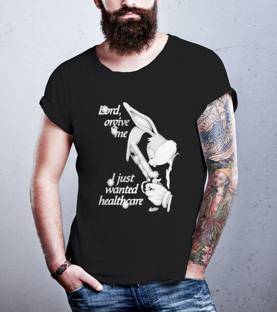 Lord Forgive Me I Just Wanted Healthcare Bugs Bunny Gun T-Shirt