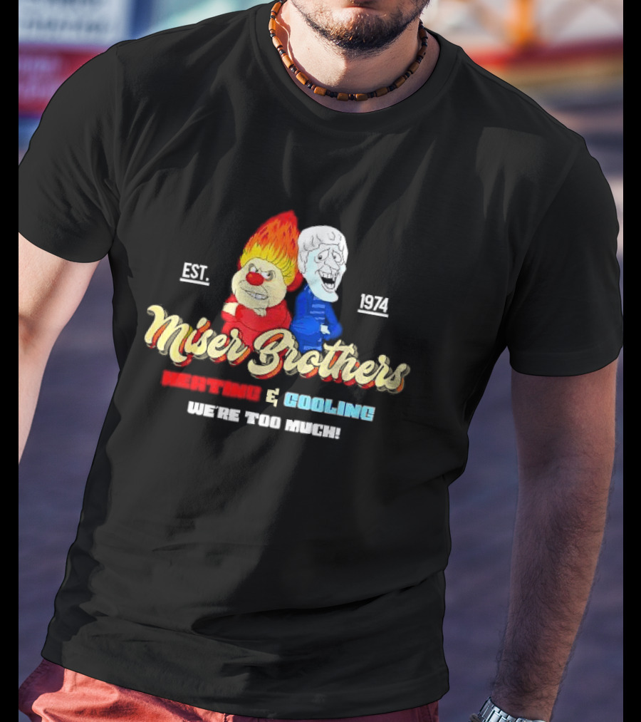Miser Brothers Heating And Cooling We're Too Much Est. 1974 T-Shirt