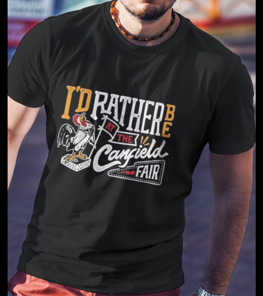 I'd Rather Be At The Canfield Fair Rooster T-Shirt