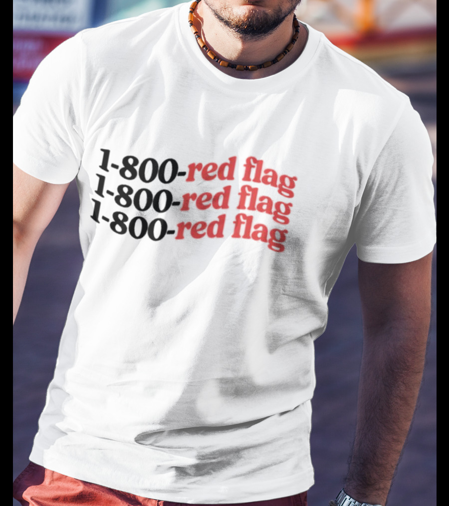 1-800-Red Flag Red Flag 1-800-Red Flag Red Flag 1-800-Red Flag Red Flag T-Shirt