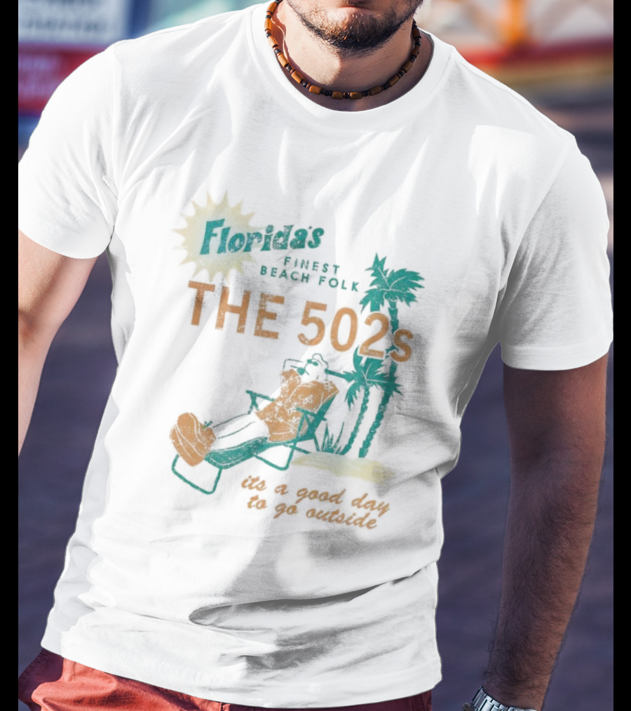 Florida’s Finest Beach Folk The 502s It’s A Good Day To Go Outside T-Shirt