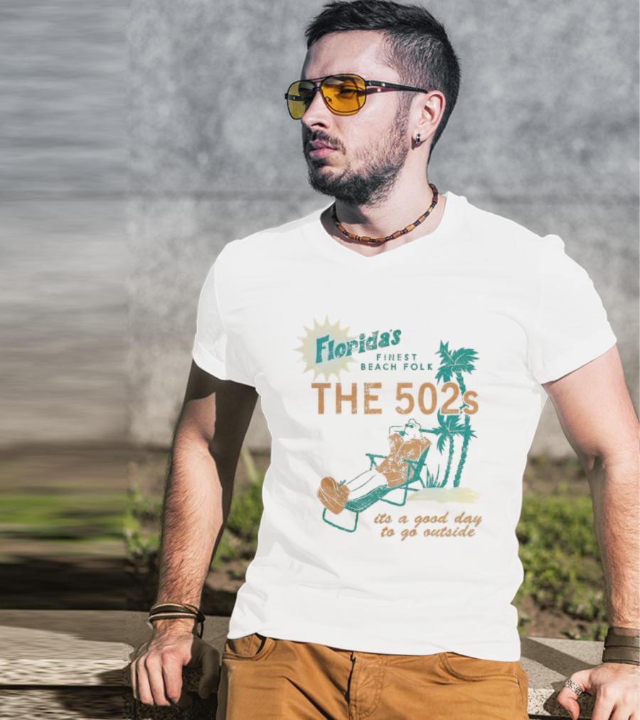 Florida’s Finest Beach Folk The 502s It’s A Good Day To Go Outside T-Shirt