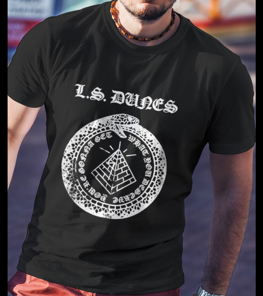 L S Dunes Ouroboros Pyramid Get What You Deserve T-Shirt