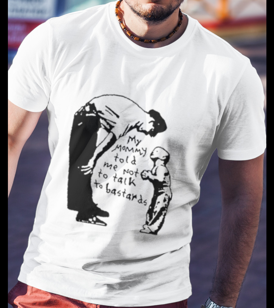 My Mommy Told Me Not To Talk To Bastards Kids And Adults Communicating T-Shirt