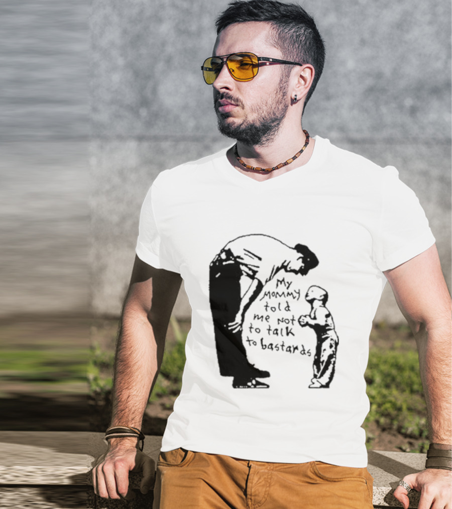 My Mommy Told Me Not To Talk To Bastards Kids And Adults Communicating T-Shirt