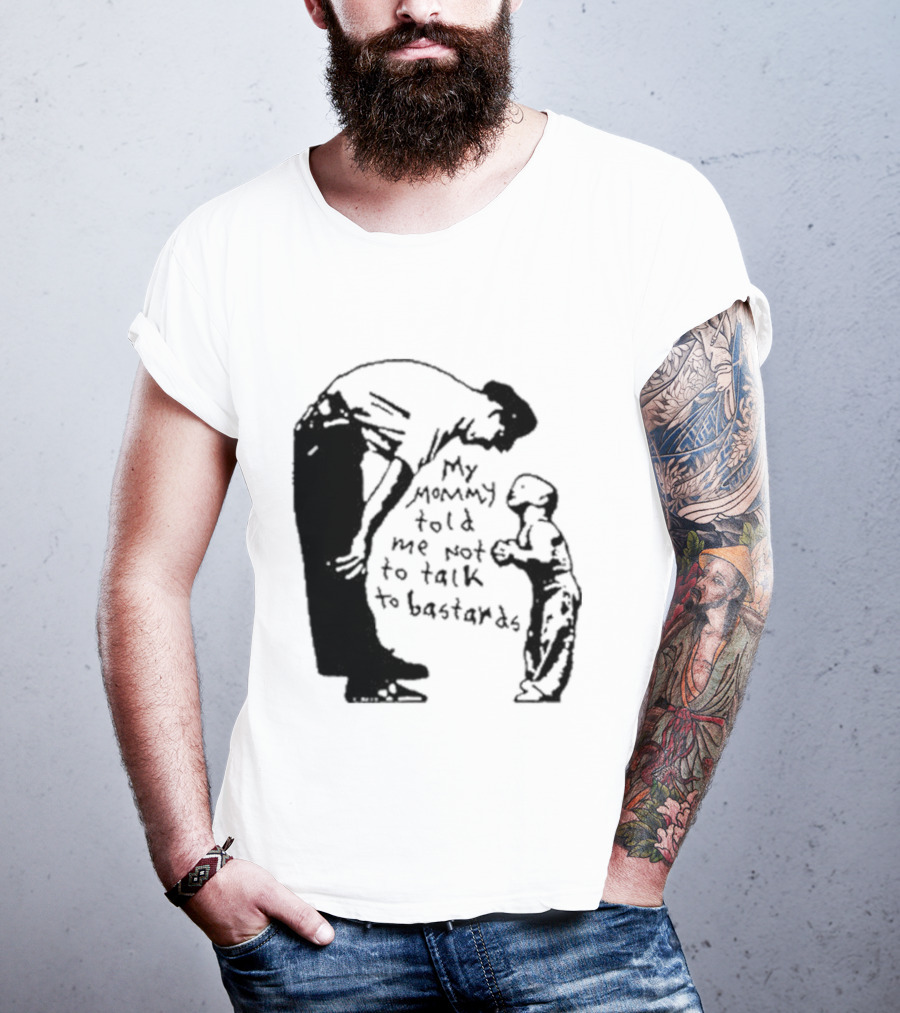 My Mommy Told Me Not To Talk To Bastards Kids And Adults Communicating T-Shirt