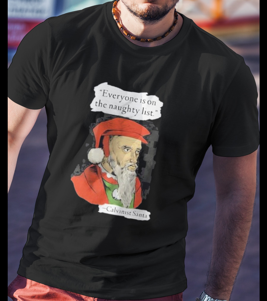 Calvinist Santa Everyone Is On The Naughty List Santa Hat Beard T-Shirt