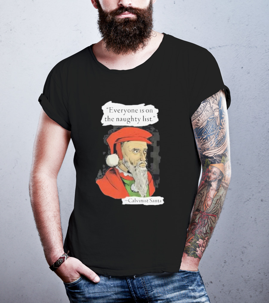 Calvinist Santa Everyone Is On The Naughty List Santa Hat Beard T-Shirt
