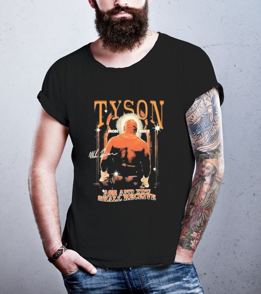 Tyson Iron Mike Ass And You Shall Receive T-Shirt