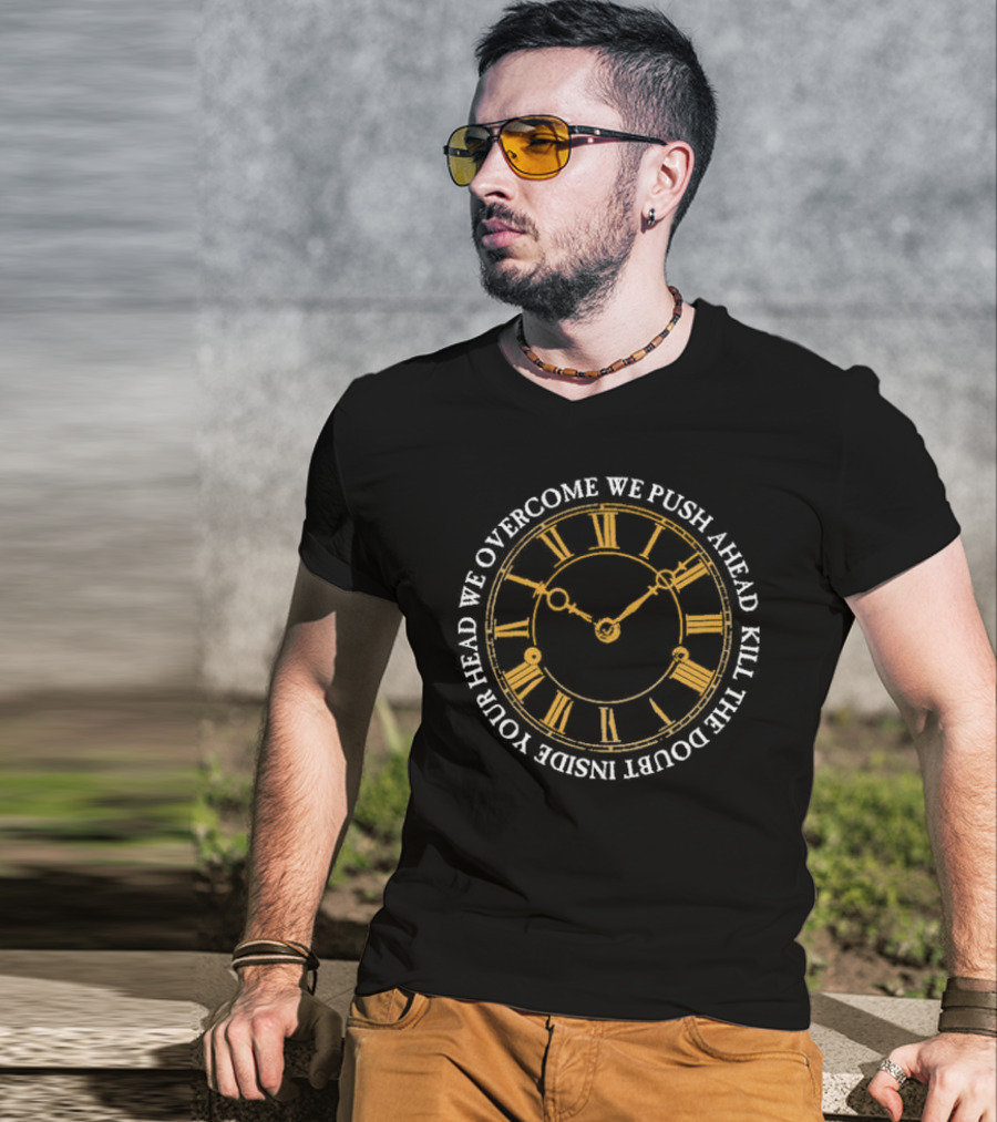 Modern Life Is War First And Ellen Overcome We Push Ahead Kill The Doubt Inside Your Head Roman Numeral Clock T-Shirt