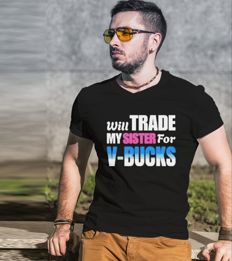 Will Trade My Sister For V-bucks T-Shirt