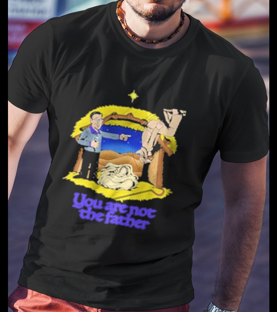 You Are Not The Father Nativity Spoof Christmas T-Shirt