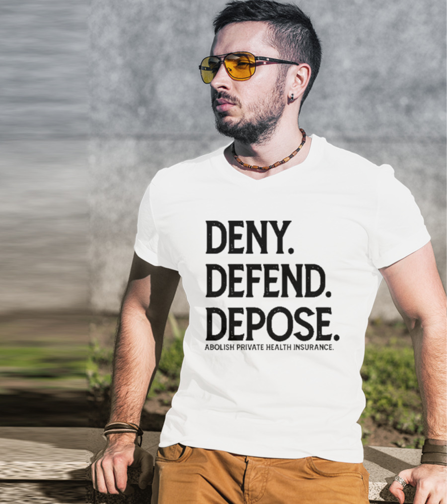 Deny Defend Depose Abolish Private Health Insurance T-Shirt