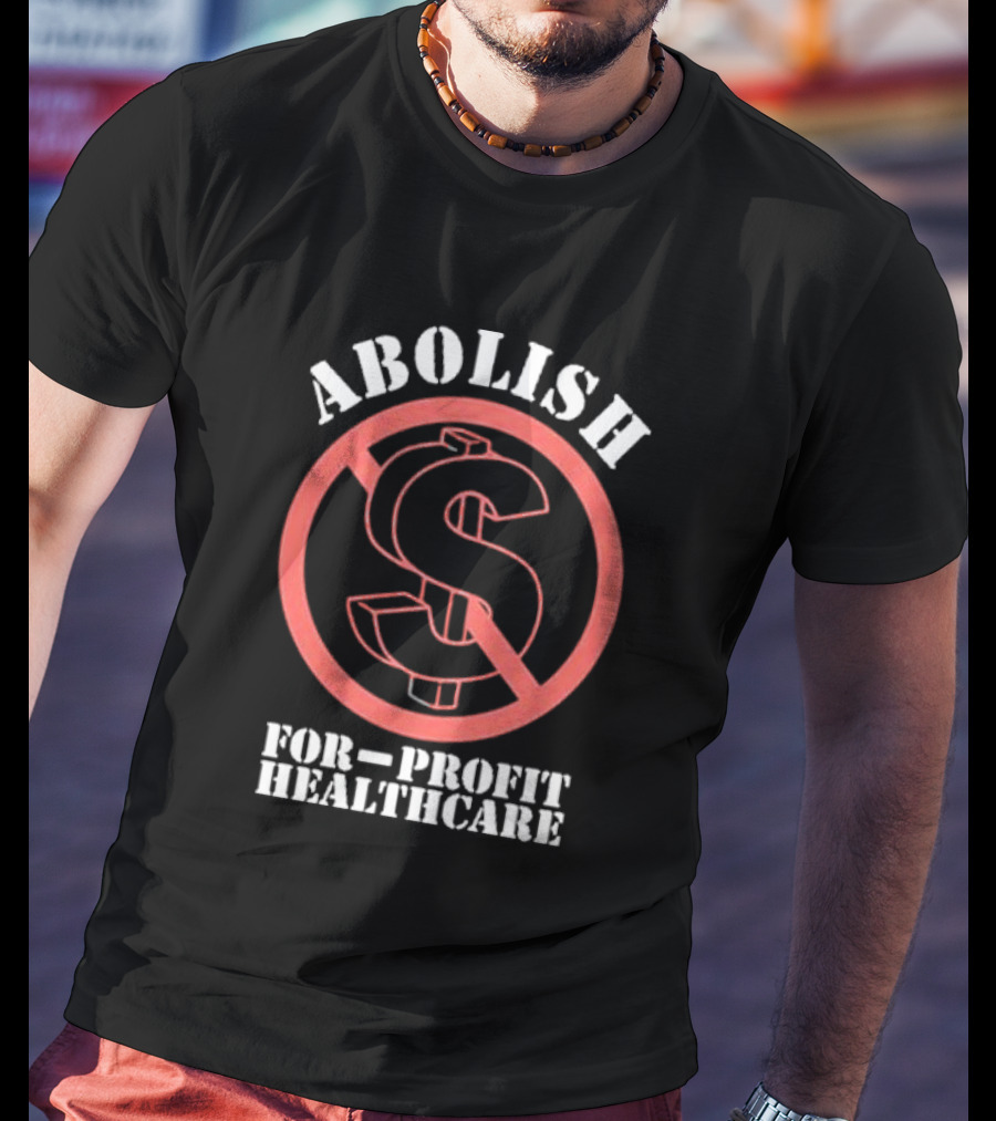 Abolish For-Profit Healthcare Dollar Sign Protest T-Shirt