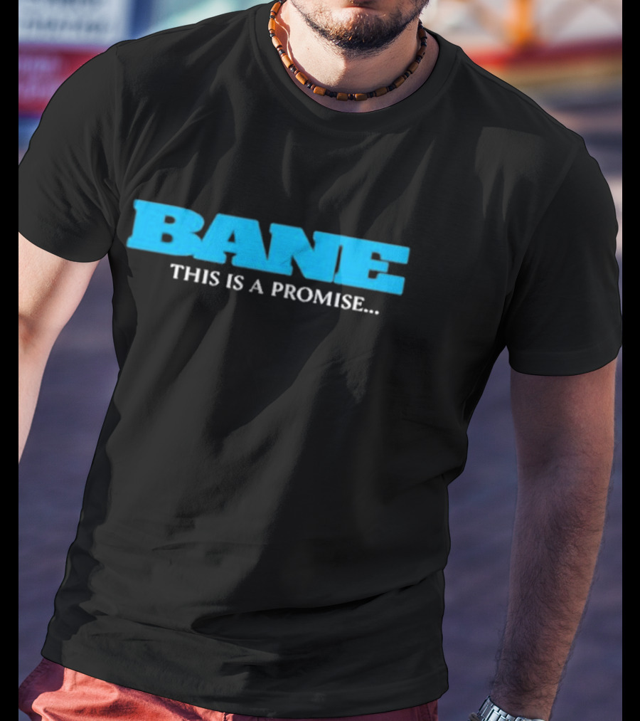 Bane Promise I Will Come Back For You This Is A Promise T-Shirt