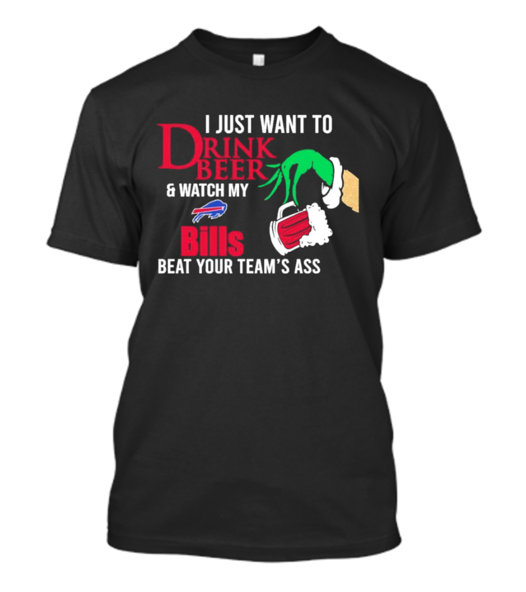 Grinch I Just Want To Drink Beer And Watch My Bills Beat Your Team's Ass T-Shirt