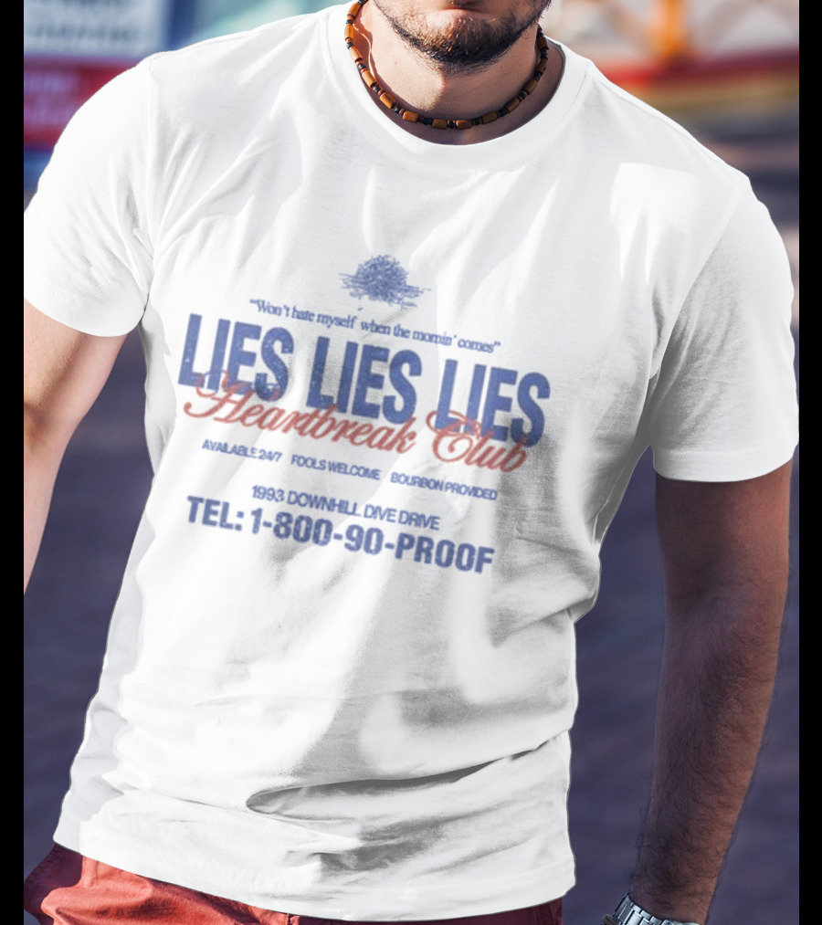 Won’t Hate Myself Lies Lies Lies Heartbreak Club Tel 1-800-90-PROOF 1993 Downhill Dive Drive Bourbon Provided T-Shirt