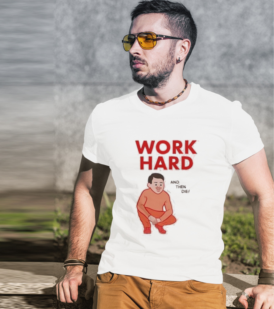 Work Hard And Then Die Red Text With Squatting Character T-Shirt