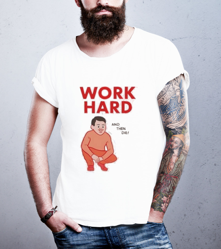 Work Hard And Then Die Red Text With Squatting Character T-Shirt