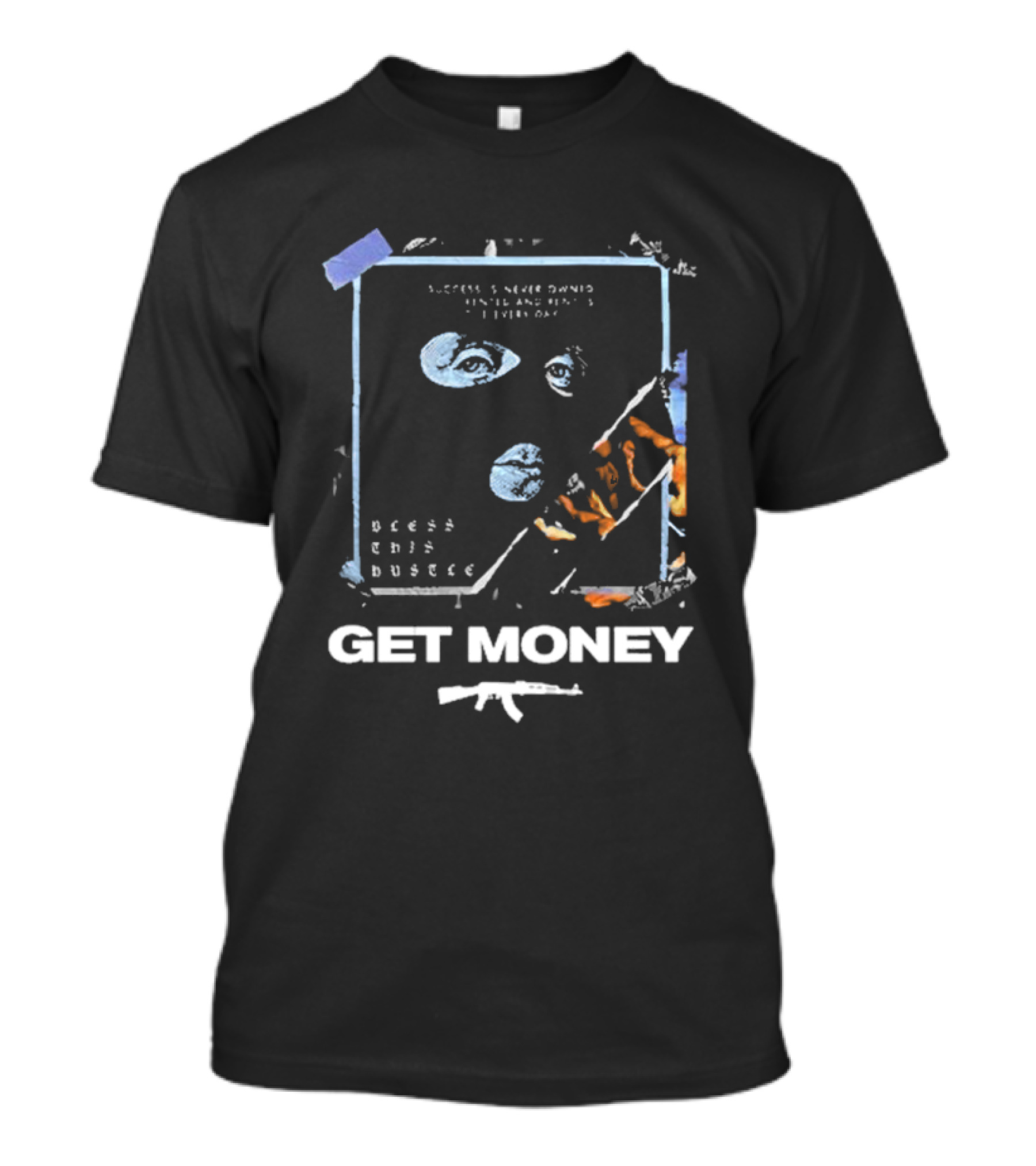Success Is Never Owned It Is Rented And Rent Is Due Every Day Bless This Hustle Get Money T-Shirt