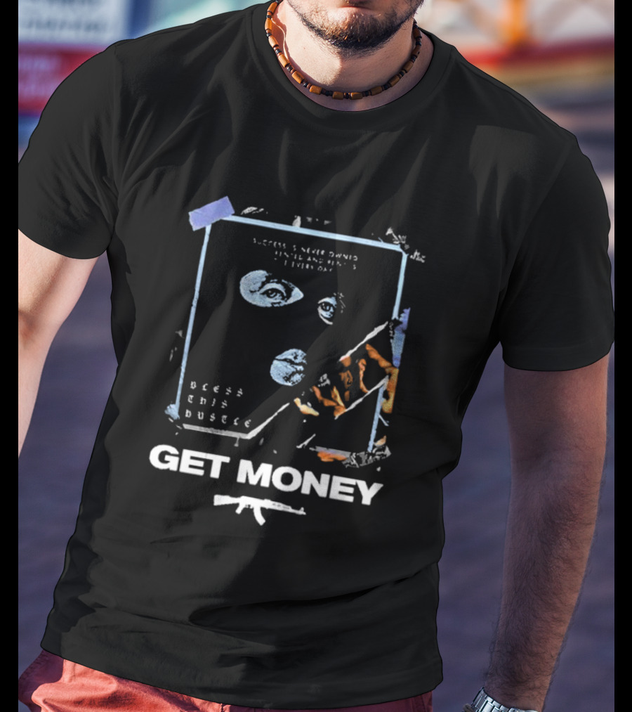 Success Is Never Owned It Is Rented And Rent Is Due Every Day Bless This Hustle Get Money T-Shirt