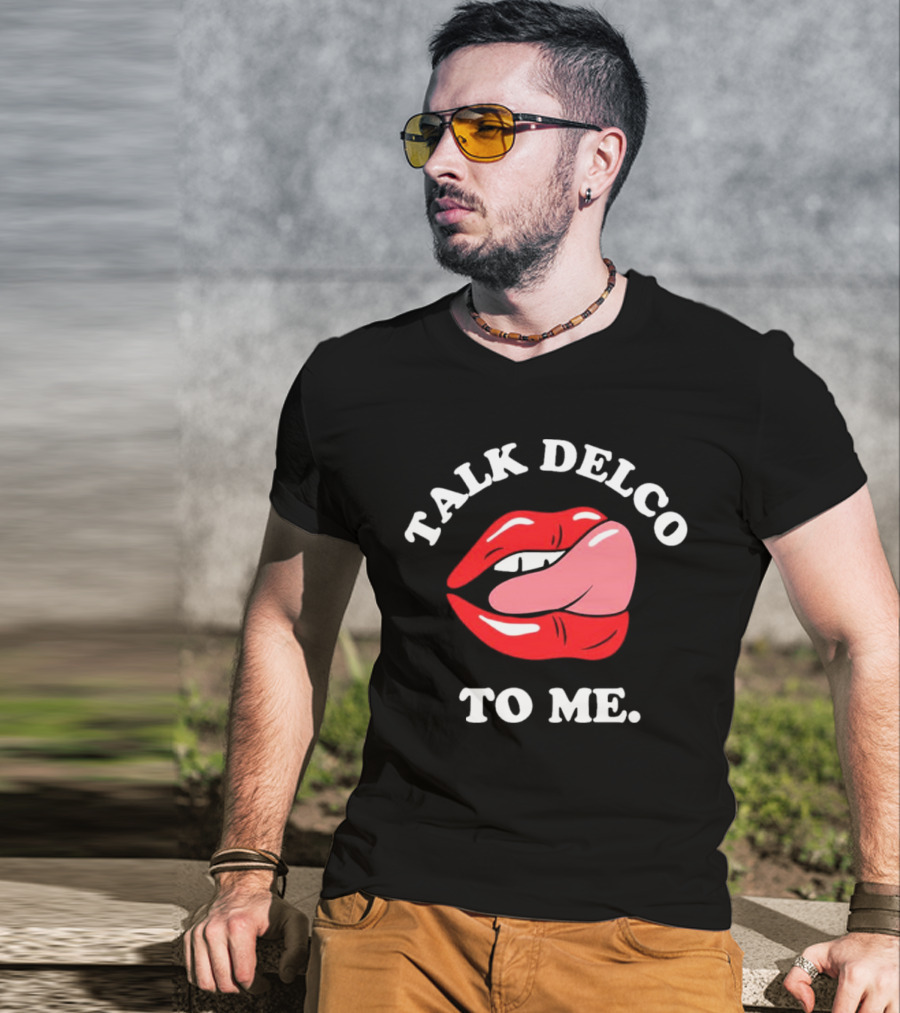 Talk Delco To Me Lips And Tongue T-Shirt