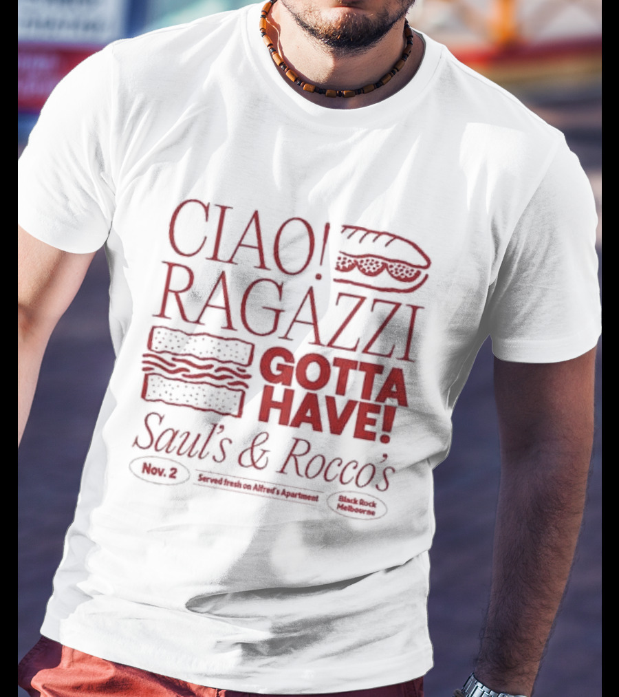 Ciao Ragazzi Gotta Have Saul’s And Rocco’s Served Fresh On Alfred’s Apartment Nov. 2 Black Rock Melbourne T-Shirt