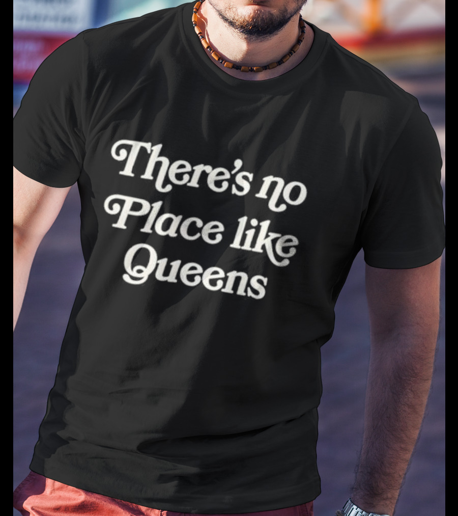 There’s No Place Like Queens New York Nostalgia Phrase T-Shirt