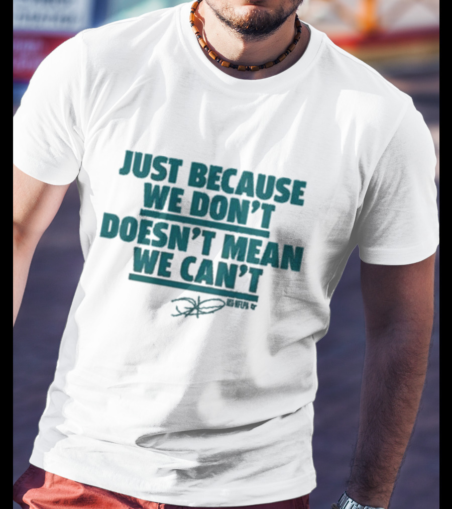 Jalen Hurts Just Because We Don’t Doesn’t Mean We Can’t Quote Signature T-Shirt