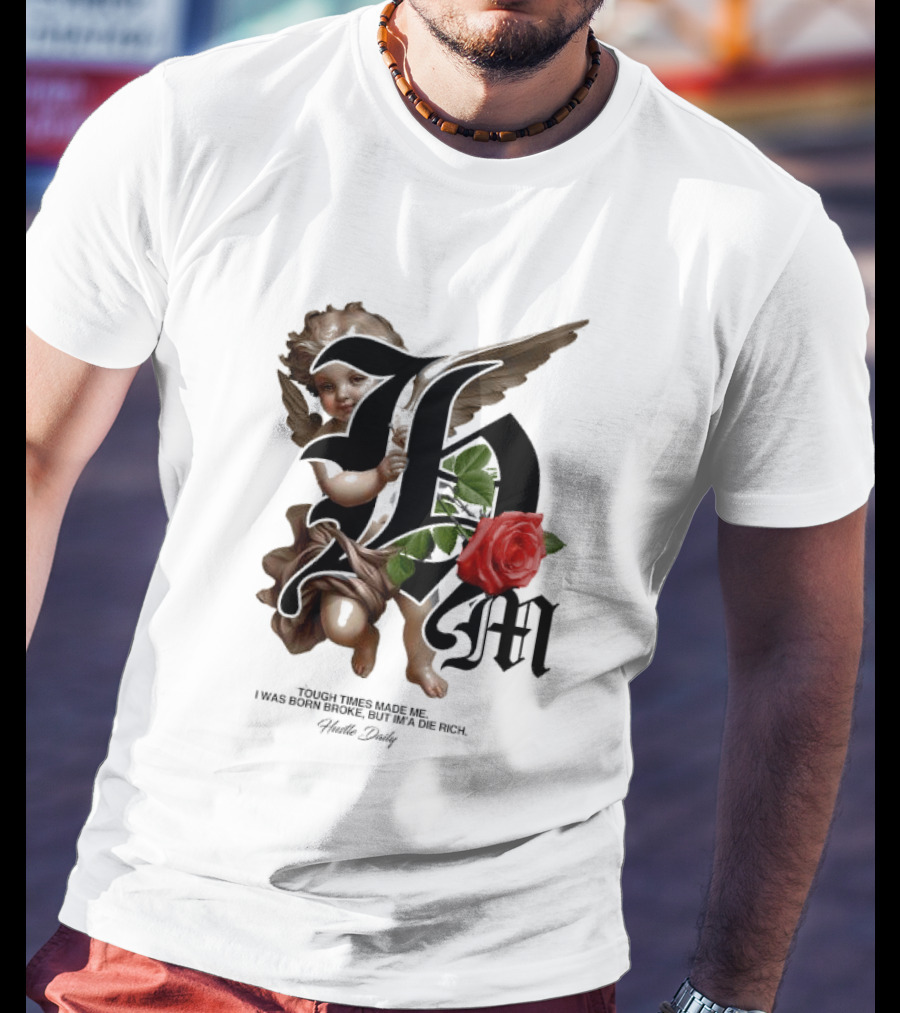 Tough Times Made Me I Was Born Broke But I'm'a Die Rich Hustle Daily Angel Rose T-Shirt