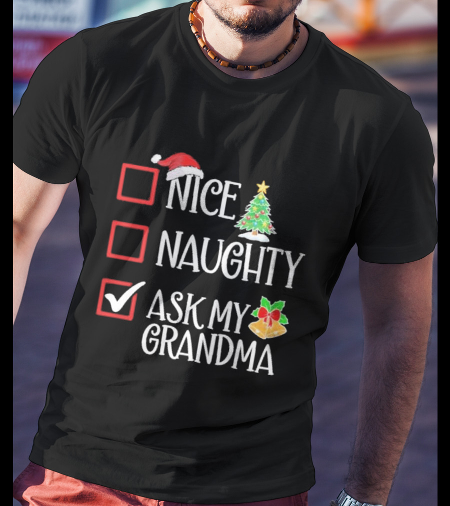 Nice Naughty Ask My Grandma Christmas List Family Santa Tree Holiday T-Shirt