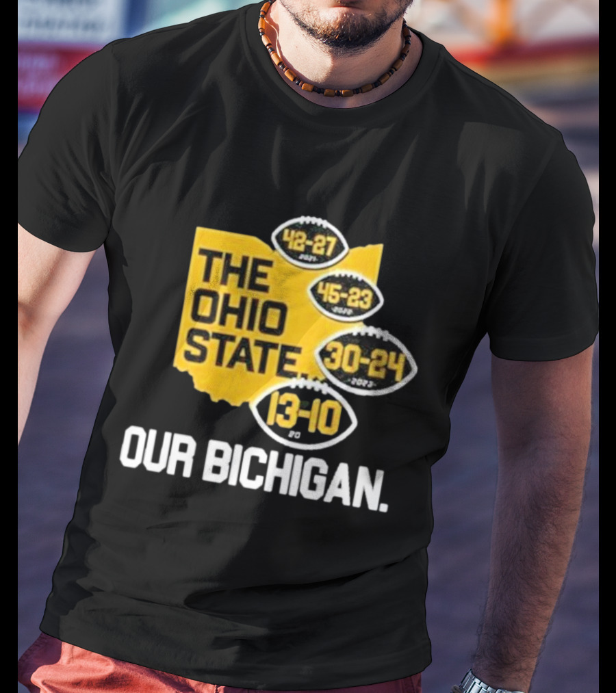 The Ohio State Our Bichigan 42-27 45-23 30-24 13-10 T-Shirt