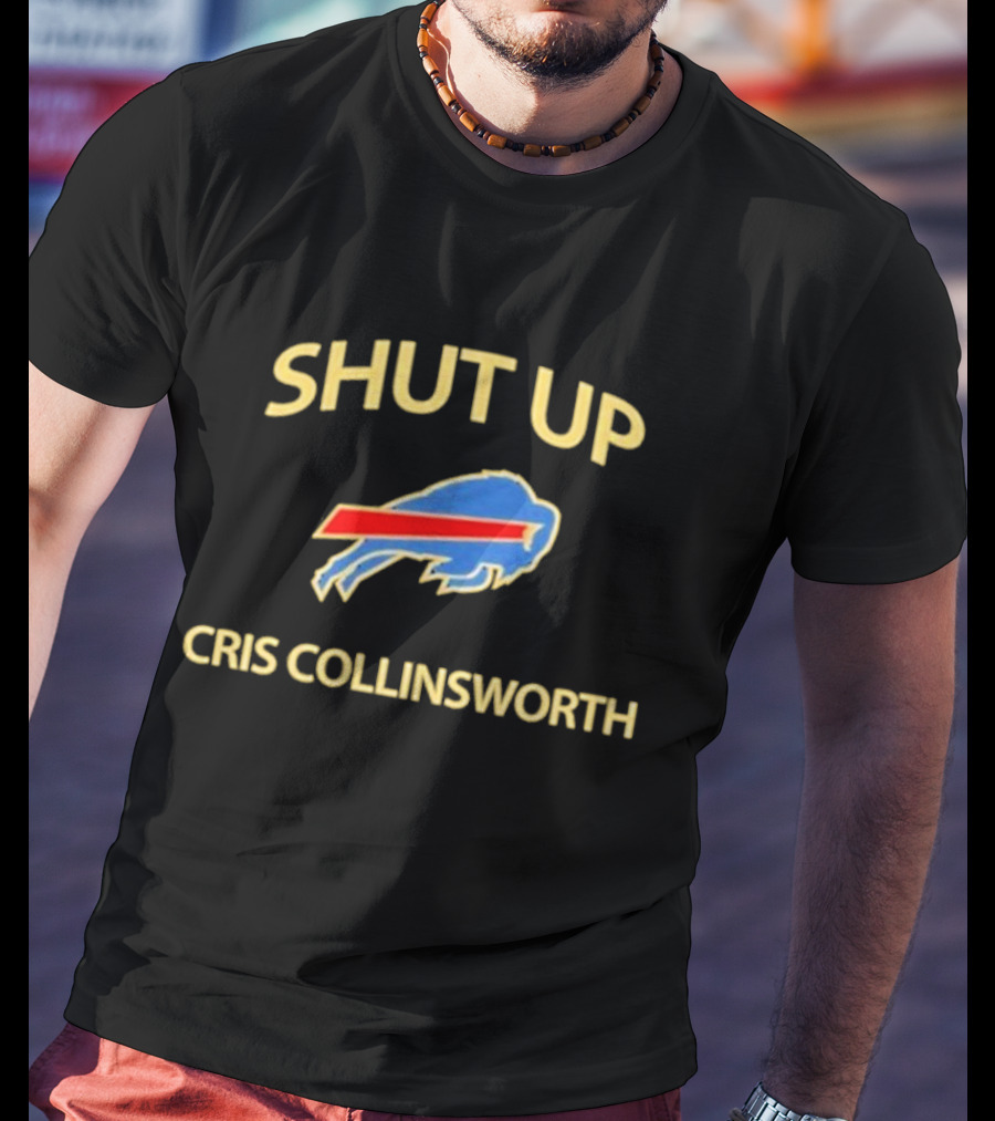 SHUT UP CRIS COLLINSWORTH Buffalo Sports T-Shirt
