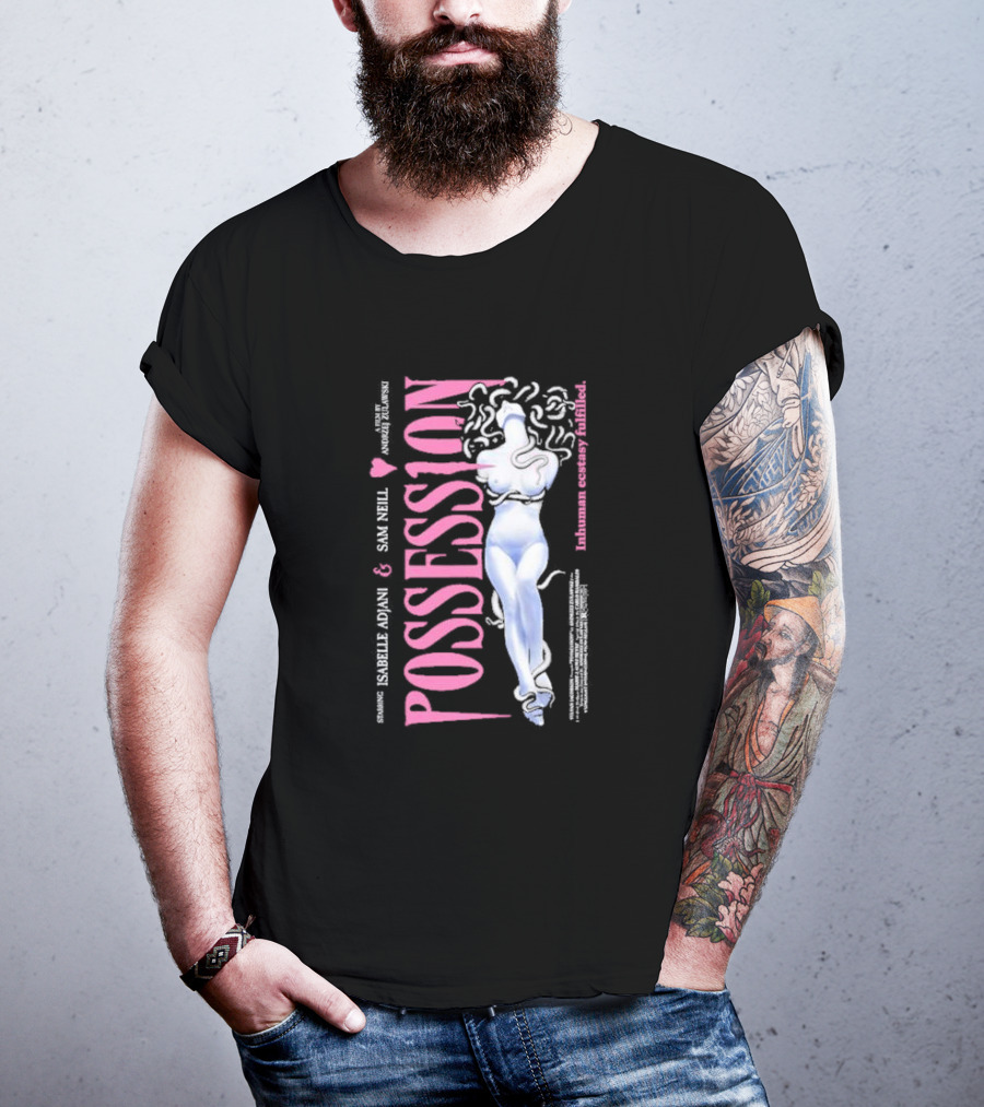 Possession Starring Isabelle Adjani And Sam Neill Inhuman Ecstasy Fulfilled T-Shirt