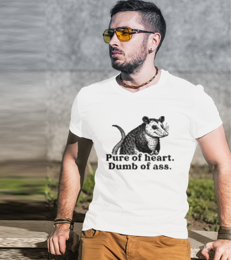Pure Of Heart Dumb Of Ass Possum T-Shirt