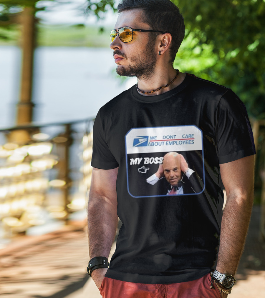 Louis Dejoy We Don't Care About Employees My Boss T-Shirt