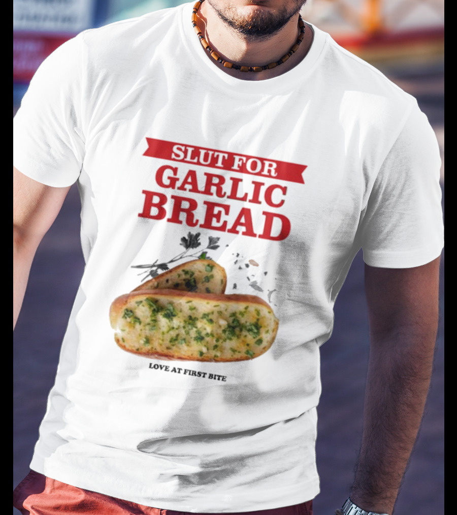 Slut For Garlic Bread Love At First Bite With Herb Garnish And Two Slices T-Shirt