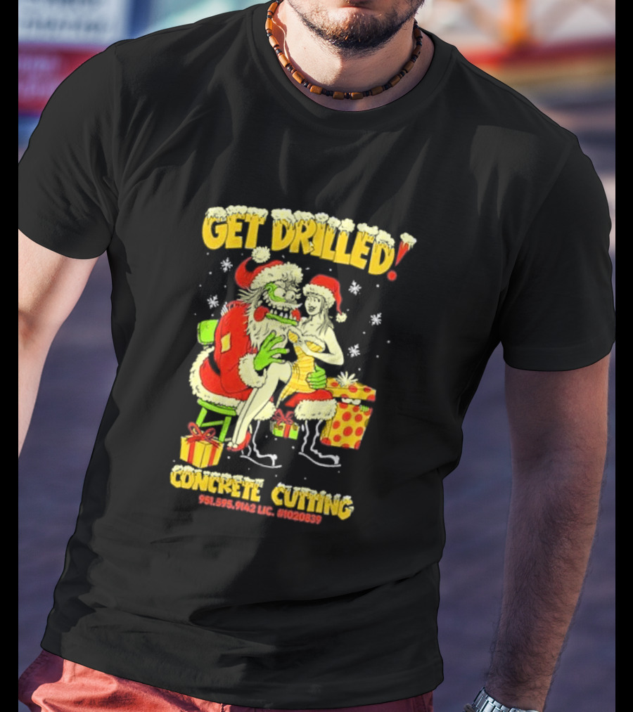 Get Drilled Santa Concrete Cutting Christmas 951-595-9142 LIC. #1020839 T-Shirt