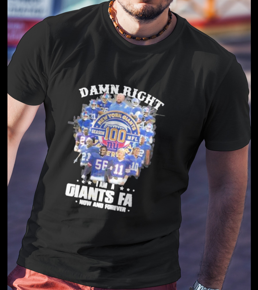 Damn Right New York Giants Fan Season 100 NFL Now And Forever T-Shirt