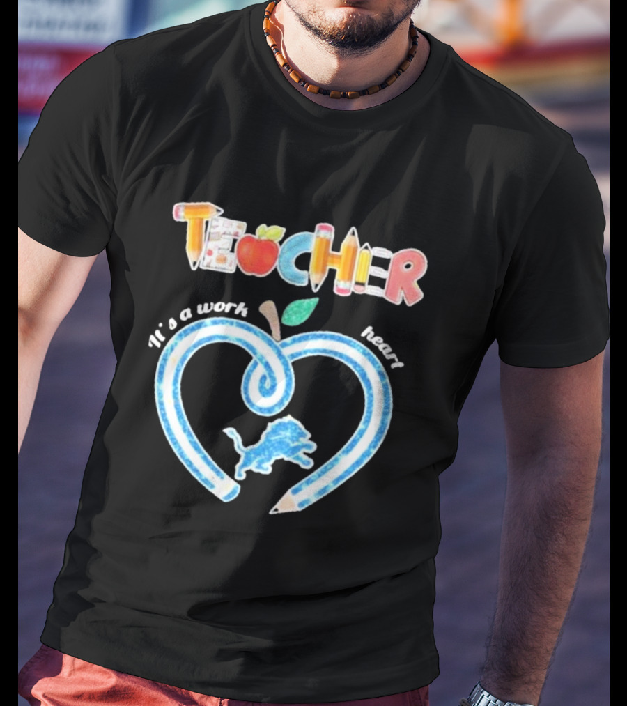 Detroit Lions Teacher It's A Work Of Heart T-Shirt